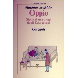 Matthias Seefelder - Oppio Storia di una droga dagli Egizi a oggi